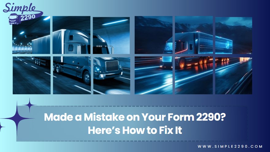 Made a Mistake on Your Form 2290? Here’s How to Fix It